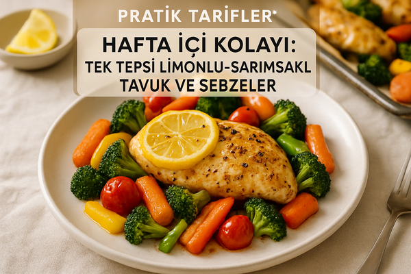 Hafta İçi Kolayı: Tek Tepsi Limonlu-Sarımsaklı Tavuk ve Sebzeler